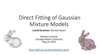 Direct Fitting of Gaussian  Mixture Models Leonid Keselman , Martial Hebert  Robotics Institute