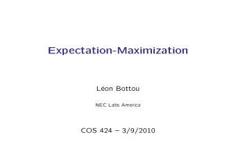 Expectation-Maximization  L  eon Bottou  NEC Labs America  COS 424  3/9/2010  Agenda