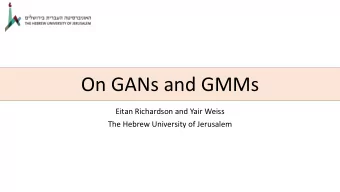 On GANs and GMMs  Eitan Richardson and Yair Weiss  The Hebrew University of Jerusalem  GAN: Sharp