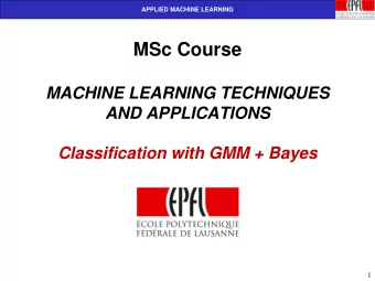 MSc Course  MACHINE LEARNING TECHNIQUES  AND APPLICATIONS  Classification with GMM + Bayes  1