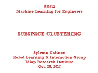 SUBSPACE CLUSTERING  Sylvain Calinon  Robot Learning &amp; Interaction Group  Idiap Research