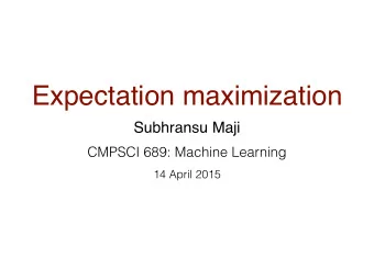 Expectation maximization  Subhransu Maji  CMPSCI 689: Machine Learning  14 April 2015  Motivation