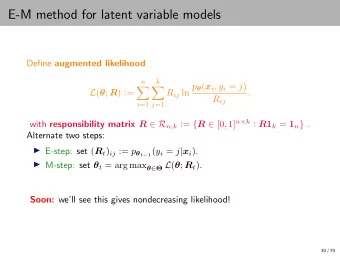 E-M method for latent variable models Define augmented likelihood  n  k R ij ln p  ( x i , y i =