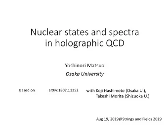 Nuclear states and spectra  in holographic QCD  Yoshinori Matsuo  Osaka University  Based on