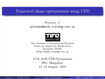 Numerical shape optimization using CFD  Praveen. C  praveen@math.tifrbng.res.in  Tata Institute of
