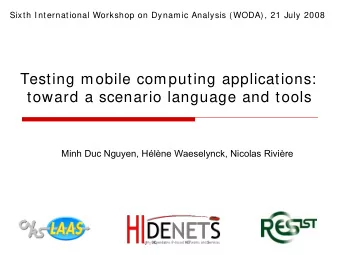 Testing mobile computing applications:  toward a scenario language and tools  Minh Duc Nguyen,