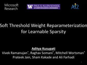 Soft Threshold Weight Reparameterization  for Learnable Sparsity  Aditya Kusupati Vivek Ramanujan *