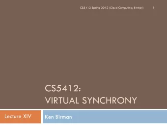 CS5412:  VIRTUAL SYNCHRONY  Lecture XIV  Ken Birman  Group Communication idea  2  System
