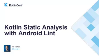 Kotlin Static Analysis  with Android Lint  Tor Norbye  @tornorbye  Outline  Lint Philosophy