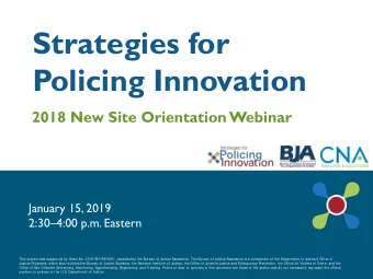 Strategies for  Policing Innovation  2018 New Site Orientation Webinar  January 15, 2019