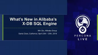 Whats New in Alibabas  X-DB SQL Engine  Min Qiu, Alibaba Group Santa Clara, California |
