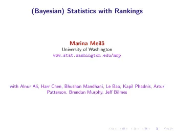 (Bayesian) Statistics with Rankings  Marina Meil  a  University of Washington