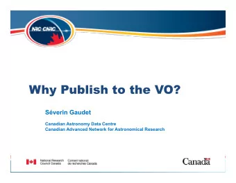 Why Publish to the VO?  Sverin Gaudet  Canadian Astronomy Data Centre  Canadian Advanced Network