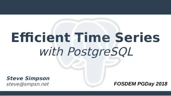 Effidient!Tiimeiieries T  with PostgreSQL  iTeveiiimps Tont!  FOSDEM PGDay 2018  steve@smpsn.net