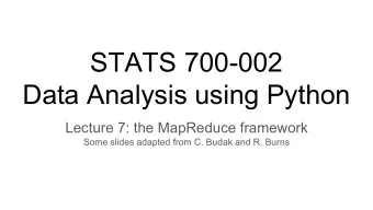 STATS 700-002  Data Analysis using Python  Lecture 7: the MapReduce framework  Some slides adapted