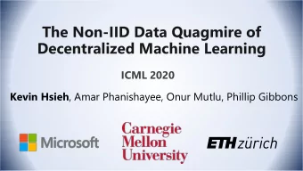Decentralized Machine Learning  ICML 2020 Kevin Hsieh , Amar Phanishayee, Onur Mutlu, Phillip
