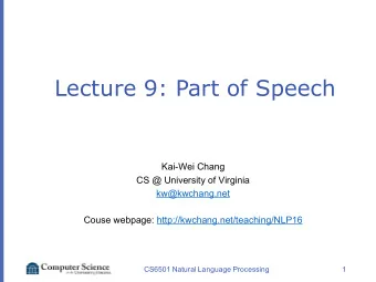 Lecture 9: Part of Speech  Kai-Wei Chang  CS @ University of Virginia  kw@kwchang.net  Couse