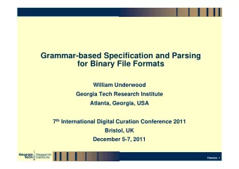 Grammar-based Specification and Parsing  for Binary File Formats  William Underwood  Georgia Tech