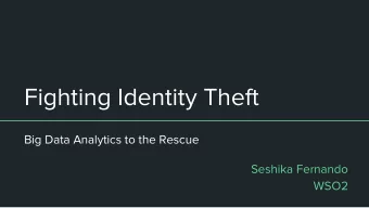 Fighting Identity Theft  Big Data Analytics to the Rescue  Seshika Fernando  WSO2  Me - Seshika