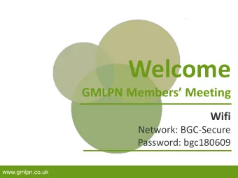 Welcome  GMLPN Members Meeting  Wifi  Network: BGC-Secure  Password: bgc180609  www.gmlpn.co.uk