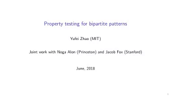 Property testing for bipartite patterns  Yufei Zhao (MIT)  Joint work with Noga Alon (Princeton)