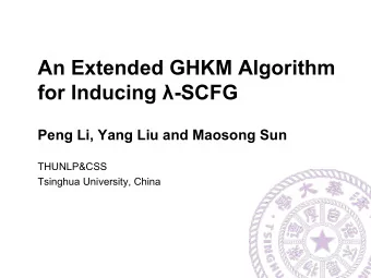 An Extended GHKM Algorithm for Inducing  -SCFG  Peng Li, Yang Liu and Maosong Sun  THUNLP&amp;CSS