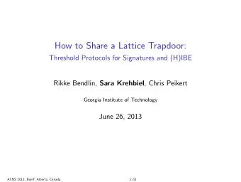 How to Share a Lattice Trapdoor:  Threshold Protocols for Signatures and (H)IBE Rikke Bendlin, Sara