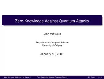 Zero-Knowledge Against Quantum Attacks  John Watrous  Department of Computer Science  University of