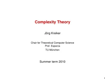 Complexity Theory  J  org Kreiker  Chair for Theoretical Computer Science  Prof. Esparza  TU M