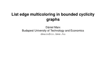 List edge multicoloring in bounded cyclicity  graphs  Dniel Marx  Budapest University of