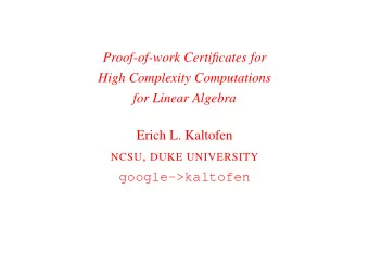 Proof-of-work Certificates for  High Complexity Computations  for Linear Algebra  Erich L. Kaltofen