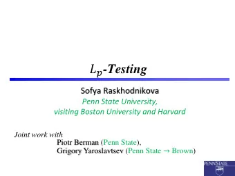 -Testing  Sofya Raskhodnikova  Penn State University,  visiting Boston University and