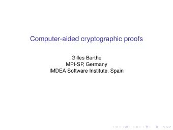 Computer-aided cryptographic proofs  Gilles Barthe  MPI-SP  , Germany  IMDEA Software Institute,