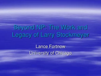 Beyond NP: The Work and  Beyond NP: The Work and  Legacy of Larry Stockmeyer  Legacy of Larry