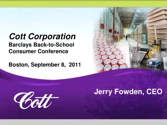 Cott Corporation  Barclays Back-to-School  Consumer Conference  Boston, September 8,  2011  Jerry