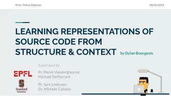 LEARNING REPRESENTATIONS OF  SOURCE CODE FROM  STRUCTURE &amp; CONTEXT  by Dylan Bourgeois