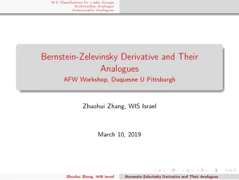 Bernstein-Zelevinsky Derivative and Their  Analogues  AFW Workshop, Duquesne U Pittsburgh  Zhuohui