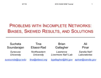 P ROBLEMS WITH I NCOMPLETE N ETWORKS : B IASES , S KEWED R ESULTS , AND S OLUTIONS  Sucheta  Tina