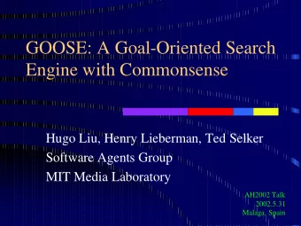 GOOSE: A Goal-Oriented Search  Engine with Commonsense  Hugo Liu, Henry Lieberman, Ted Selker