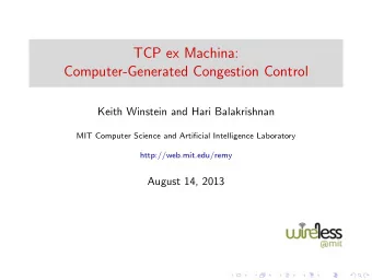 TCP ex Machina:  Computer-Generated Congestion Control  Keith Winstein and Hari Balakrishnan  MIT