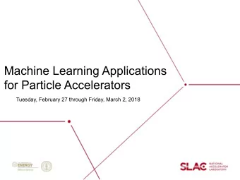 Machine Learning Applications  for Particle Accelerators  Tuesday, February 27 through Friday,