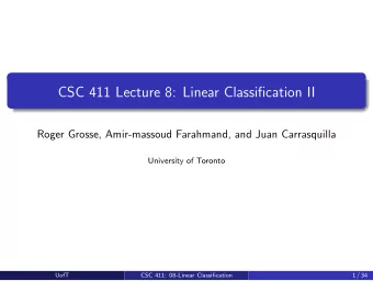 CSC 411 Lecture 8: Linear Classification II  Roger Grosse, Amir-massoud Farahmand, and Juan