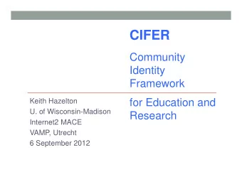 CIFER  Community  Identity  Framework  Keith Hazelton  for Education and  U. of Wisconsin-Madison
