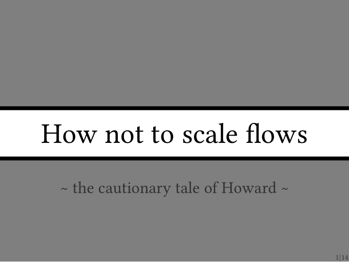 how not to scale flows