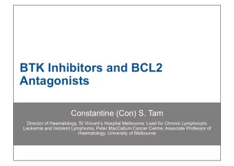 BTK Inhibitors and BCL2  Antagonists  Constantine (Con) S. Tam  Director of Haematology, St