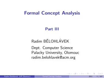 Formal Concept Analysis  Part III  Radim B  ELOHL  AVEK  Dept. Computer Science  Palacky