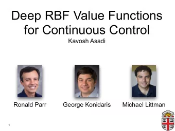 Deep RBF Value Functions  for Continuous Control  Kavosh Asadi  Ronald Parr  George Konidaris
