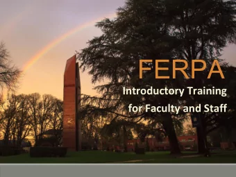 FERPA  Introductory Training  for Faculty and Staff  What you should know about  FERPA?  Protecting