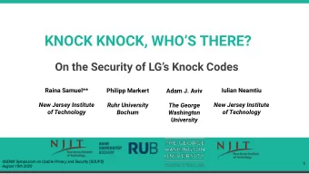 KNOCK KNOCK, WHOS THERE?  On the Security of LGs Knock Codes  Raina Samuel**  Iulian Neamtiu
