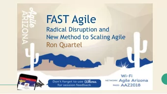 FAST Agile  Radical Disruption and  New Method to Scaling Agile  Ron Quartel  A SCALABLE WAY  OF